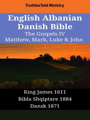 cover image of English Albanian Danish Bible--The Gospels IV--Matthew, Mark, Luke & John